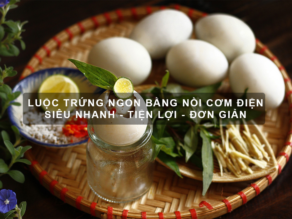 Mẹo Tận Dụng Nồi Cơm Điện Để Nấu Trứng Tiện Lợi