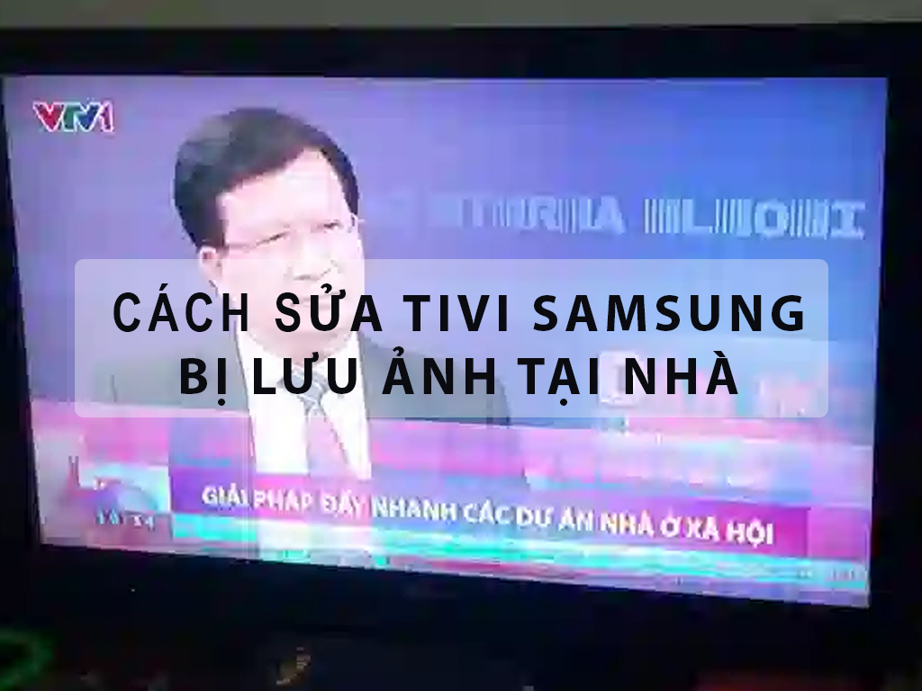 Sửa tivi Samsung bị lưu ảnh tại Hà Nội 24/7 Giá TỐT - chất lượng 5 ...