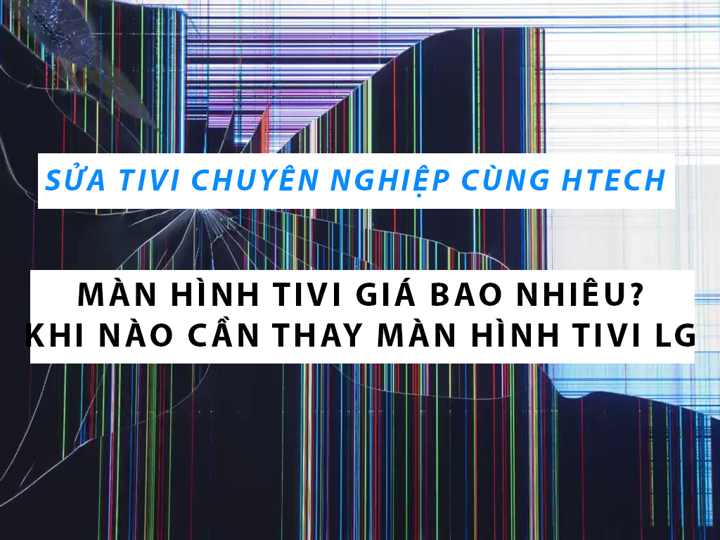 Thay màn hình tivi LG giá bao nhiêu? Tổng hợp tất cả các lỗi trên ...