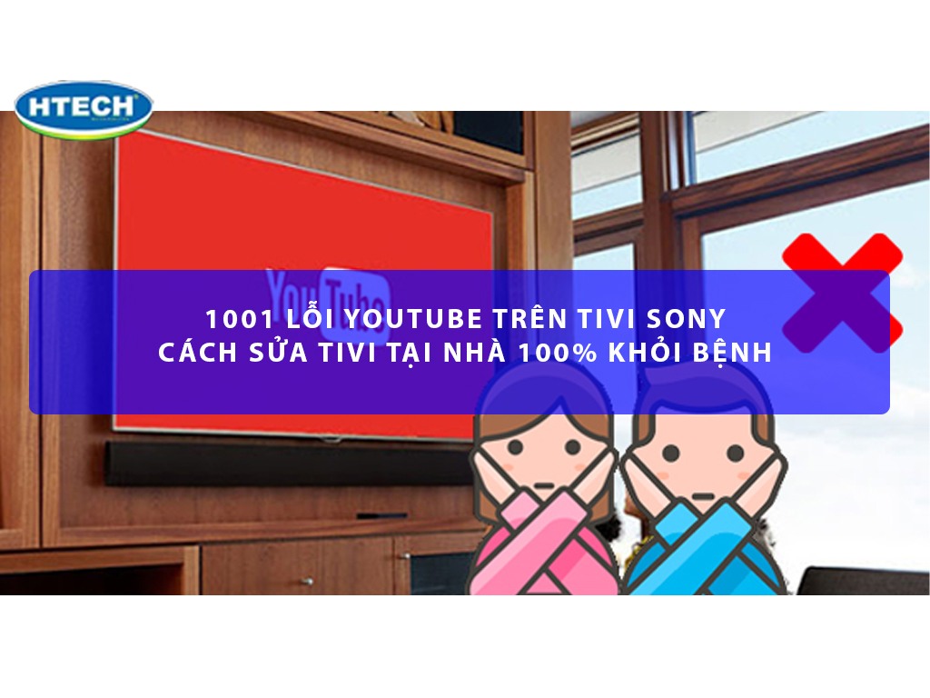 1001 lỗi Youtube trên tivi Sony và cách sửa tivi tại nhà 100% khỏi ...