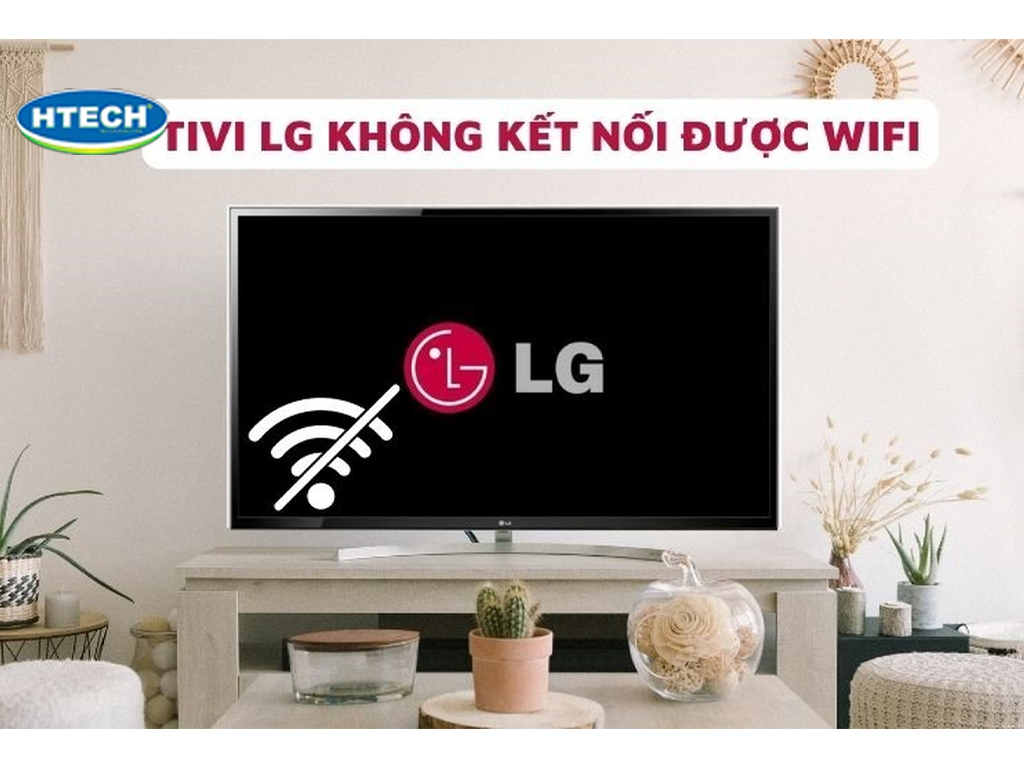 Tivi LG bảo lỗi wifi đã tắt là sao? Sửa 1001 các lỗi wifi Smart ...