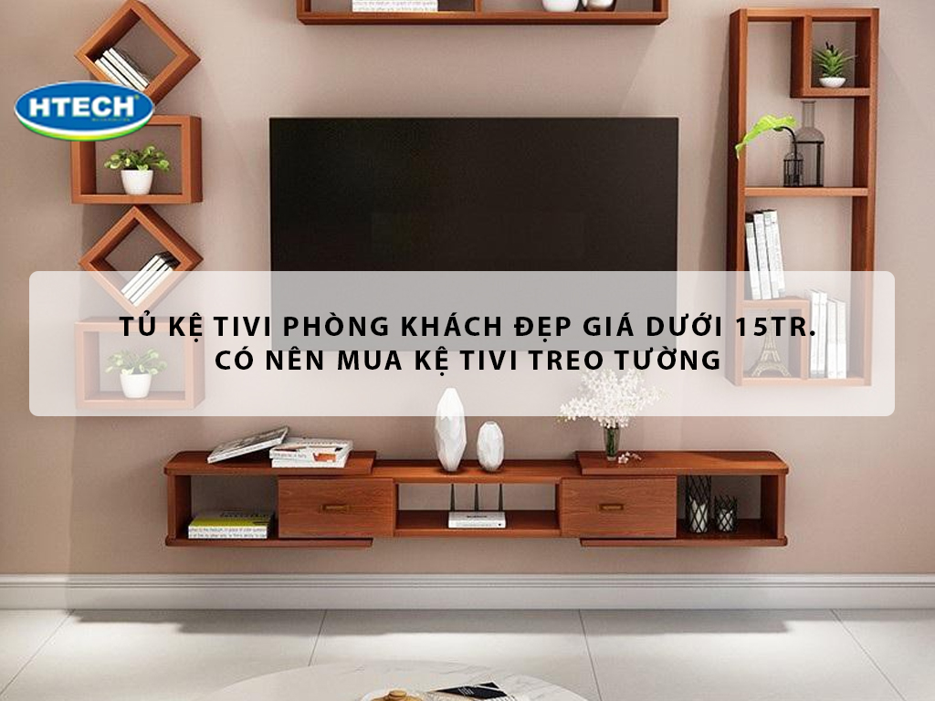 Tủ kệ tivi phòng khách đẹp giá dưới 15TR. Có nên mua kệ tivi treo ...