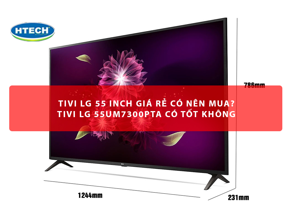 Tivi LG 55 inch giá rẻ có nên mua? Tivi LG 55UM7300PTA có tốt ...